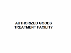 Authorized goods treatment facility